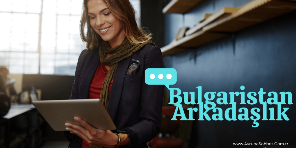 Avrupa sohbet odaları, Yurtdışı gurbet arkadaşlık chat sitesi. Bulgaristanlı bayanlarla evlilik ve tanışma siteleri.