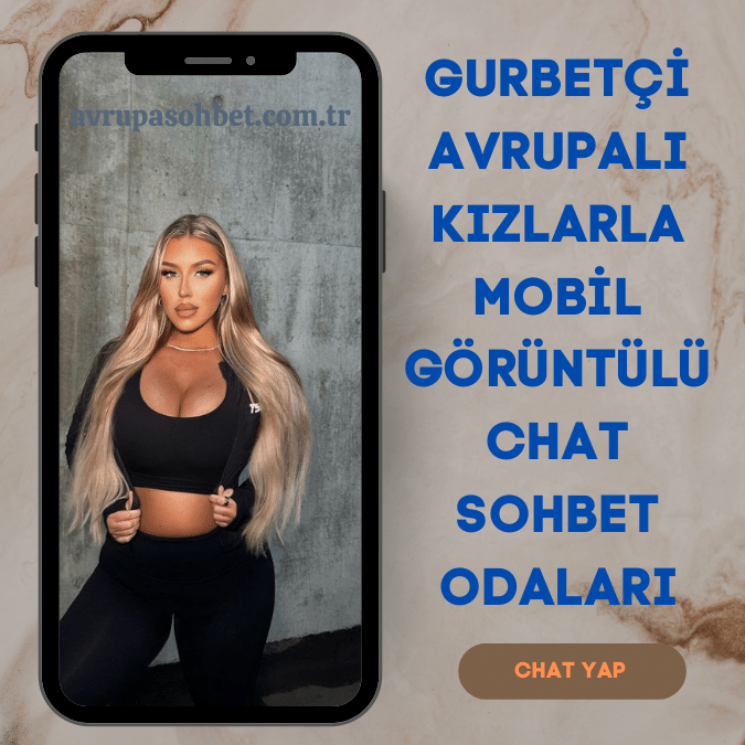 Avrupa chat sohbet odaları ile gurbetçi kızlarla tanışın.